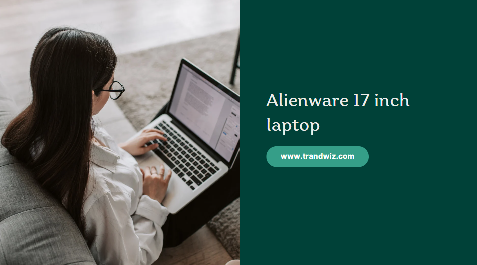 Alienware 17 inch laptop